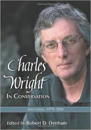 Charles Wright in Conversation: Interviews, 1979-2006 edited by Robert D. Denham