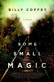 Some Small Magic by Billy Coffey