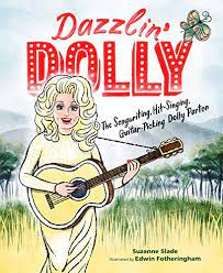 Dazzlin’ Dolly: The Songwriting, Hit-Singing, Guitar-Picking Dolly Parton by Suzanne Slade