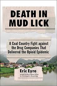 Death at Mud Lick: A Coal Country Fight Against the Drug Companies that Delivered the Opioid Epidemic by Eric Eyre