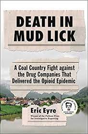 Death in Mud Lick: A Coal Country Fight against the Drug Companies That Delivered the Opioid Epidemic by Eric Eyre
