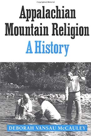 Appalachian Mountain Religion: A History by Deborah Vansau McCauley