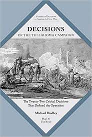 Decisions of the Tullahoma Campaign: The Twenty-Two Critical Decisions that Defined the Operation by Michael R. Bradley
