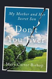 Don’t You Ever: My Mother and Her Secret Son by Mary Carter Bishop