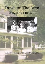 Down on the Farm with Three Little Girls: An Autobiography by Dorothy E. Duty