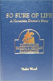 So Sure of Life: A Mountain Doctor's Story by Violet Wood