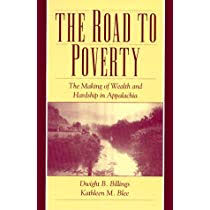 The Road to Poverty: The Making of Wealth and Hardship in Appalachia by Dwight B. Billings and Kathln M. Blee