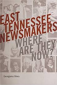 East Tennessee Newsmakers: Where Are They Now by Georgiana Vines