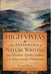 High Vistas: An Anthology of Nature Writing from Western North Carolina and the Great Smoky Mountains, Volume 1, 1674-1900 by George Ellison