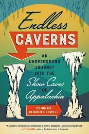 Endless Caverns: An Underground Journey into the Show Caves of Appalachia by Douglas Reichert Powell