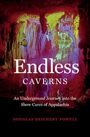Endless Caverns: An Underground Journey into the Show Caves of Appalachia by Douglas Reichert Powell