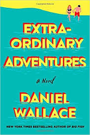 Extra-Ordinary Adventures: A Novel by Daniel Wallace