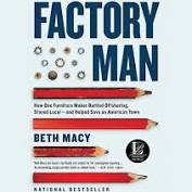 Factory Man: How One Furniture Maker Battled Offshoring, Stayed Local - and Helped Save an American Town by Beth Macy