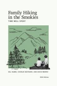 Family Hiking in the Smokies: Time Well Spent: Fifth Edition by Hal Hubbs, Charles Maynard, and David Morris
