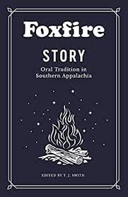 Foxfire Story: Oral Tradition in Southern Appalachia edited by T. J. Smith