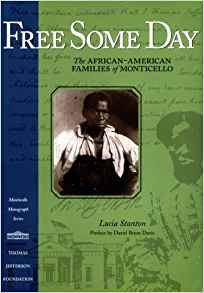 Free Some Day: The African-American Families of Monticello by Lucia Stanton
