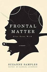 Frontal Matter: Glue Gone Wild: A Memoir by Suzanne Samples