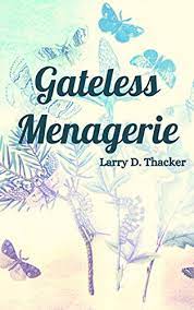 Gateless Menagerie by Larry D. Thacker