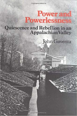 Power and Powerlessness: Quiescence and Rebellion in an Appalachian Valley by John Gaventa