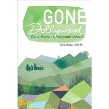 Gone Dollywood: Dolly Parton’s Mountain Dream by Graham Hoppe