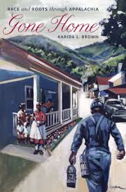 Gone Home: Race and Roots through Appalachia by Karida L. Brown.