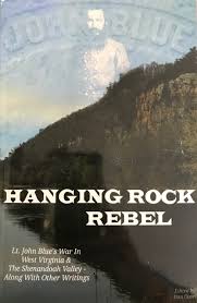 Hanging Rock Rebel: Lt. John Blue’s War in West Virginia & The Shenandoah Valley - Along with Other Writings edited by Dan Oates