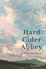 Hard Cider Abbey: A Barefoot Monk Mystery by K. P. Cecala.