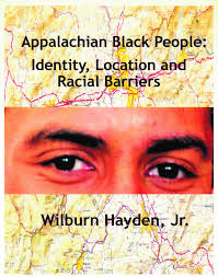 Appalachian Black People: Identity, Location and Racial Barriers by Wilburn Hayden, Jr.