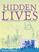 Hidden Lives: The Archaeology of Slave Life at Thomas Jefferson's Poplar Forest