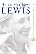 Helen Matthews Lewis: Living Social Justice in Appalachia by Helen M. Lewis. Edited by Patricia D. Beaver and Judith Jennings