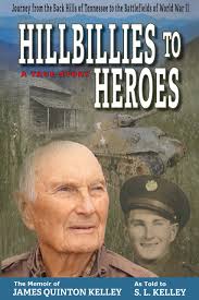 Hillbillies to Heroes: A True Story: The Memoir of James Quinton Kelley as told to S. L. Kelley
