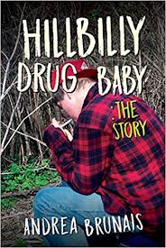Hillbilly Drug Baby: The Story by Andrea Brunais