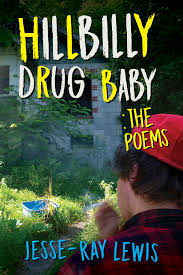 Hillbilly Drug Baby: The Poems by Jesse-Ray Lewis