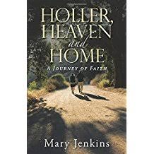 Holler, Heaven and Home: A Journey of Faith by Mary Jenkins