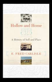 Hollow and Home: A History of Self and Place by E. Fred Carlisle