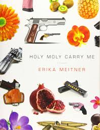 Holy Moly Carry Me: Poems by Erika Meitner