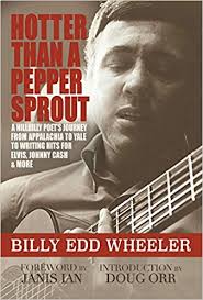 Hotter Than A Pepper Sprout: A Hillbilly Poet’s Journey from Appalachia to Yale to Writing Hits for Elvis, Johnny Cash & More by Billy Ed Wheeler