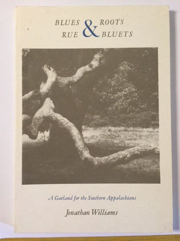 Blues & Roots/Rue & Bluets: A Garland for the Southern Appalachians by Jonathan Williams