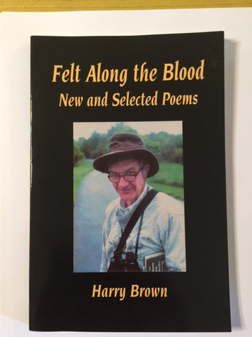 Felt Along the Blood: New and Selected Poems by Harry Brown