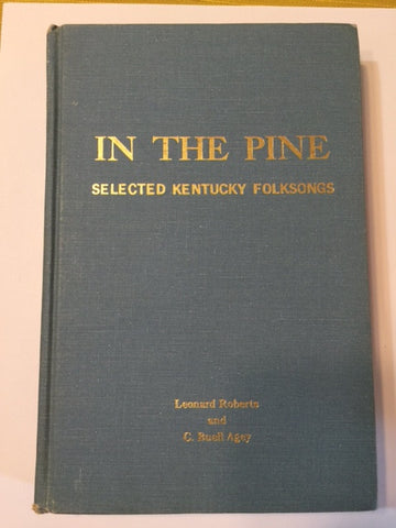 In the Pine: Selected Kentucky Folksongs by Leonard Roberts and C. Buell Agey