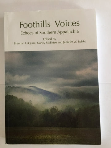 Foothills Voices: Echoes of Southern Appalachia edited by Brennan LeQuire, Nancy McEntee and Jennifter W. Spirko.