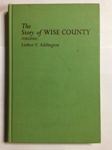 The Story of Wise County (Virginia) by Luther F. Addington - SIGNED
