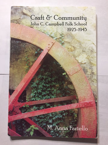 Craft and Community: John C. Campbell Folk School: 1925-1945 by M. Anna Fariello
