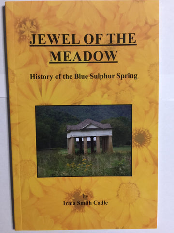 Jewel of the Meadow: History of Blue Sulphur Springs by Irma Smith Cadle