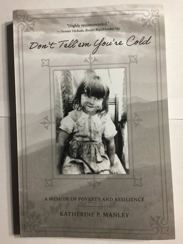 Don’t Tell’em You’re Cold: A Memoir of Poverty and Resilience by Katherine P. Manley