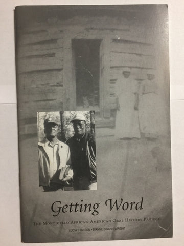 Getting Word: The Monticello African-American Oral History Project by Lucia Stanton and Dianne Swann-Wright