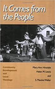 It Comes from the People: Community Development and Local Theology by Mary Ann Hinsdale, Helen M. Lewis and S. Maxine Waller