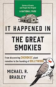 It Happened in the Great Smokies: Stories of Events and People that Shaped a National Park, Second Edition by Michael R. Bradley