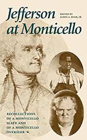 Jefferson at Monticello: Recollections of a Monticello Slave and of a Monticello Overseer edited by James A. Bear, Jr.