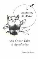 A Wayfaring Sin-Eater and Other Tales of Appalachia by James Gay Jones